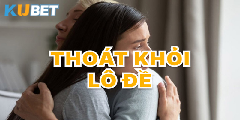 Kubet mách bạn cách cai nghiện lô đề hay nhất
